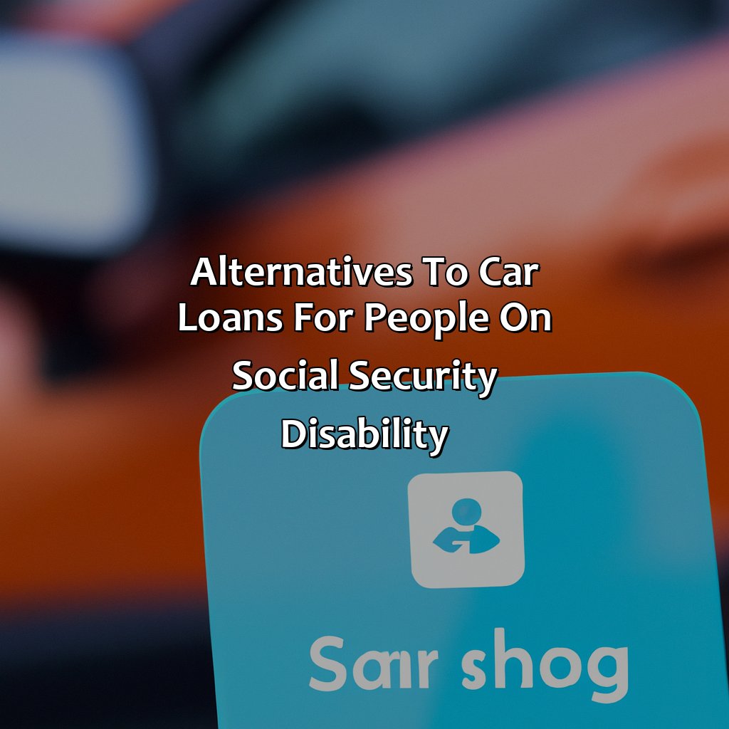 Alternatives to Car Loans for People on Social Security Disability-where can a person on social security disability get a car loan?, 