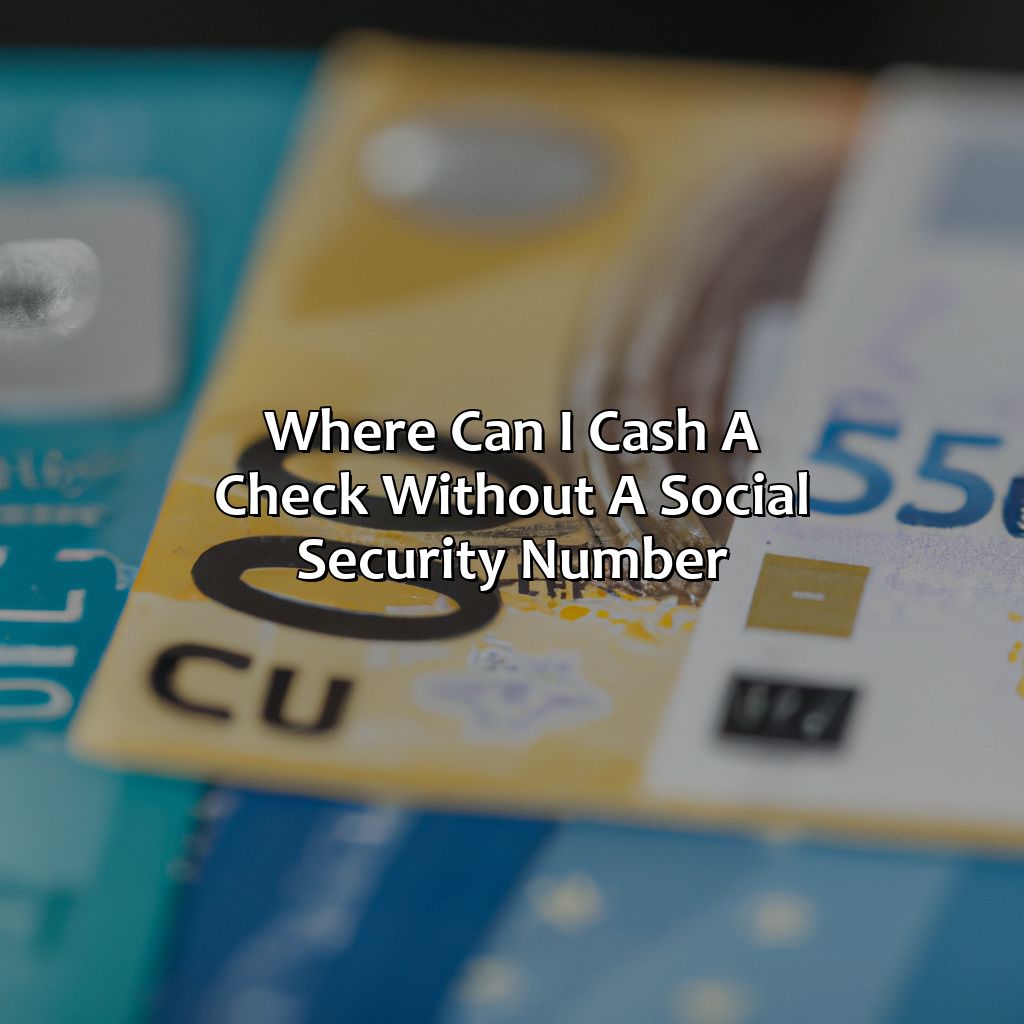 Where Can I Cash A Check Without A Social Security Number?