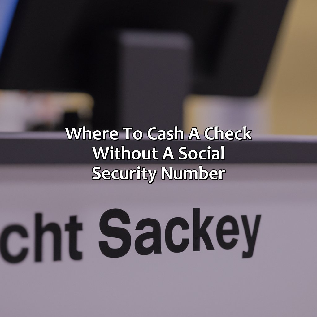 Where to cash a check without a social security number-where can i cash a check without a social security number?, 