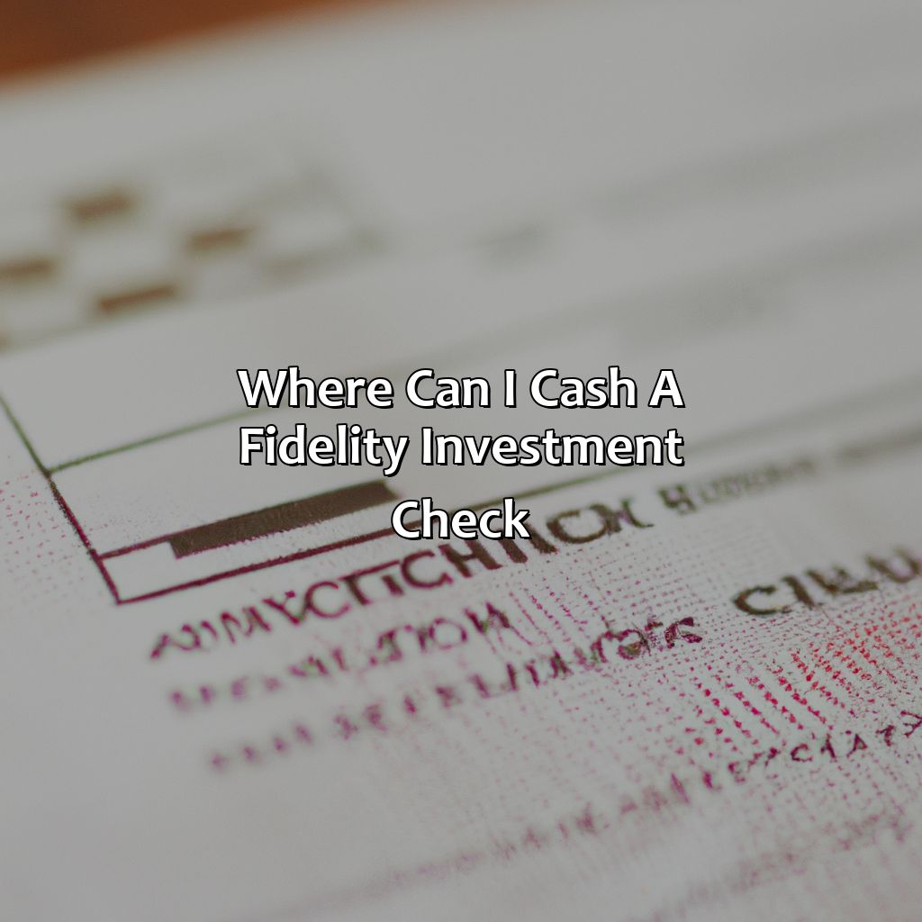 Where Can I Cash A Fidelity Investment Check?