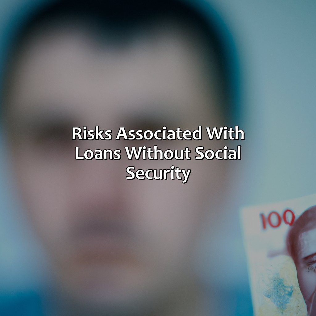 Risks Associated with Loans without Social Security-where can i get a loan without social security?, 