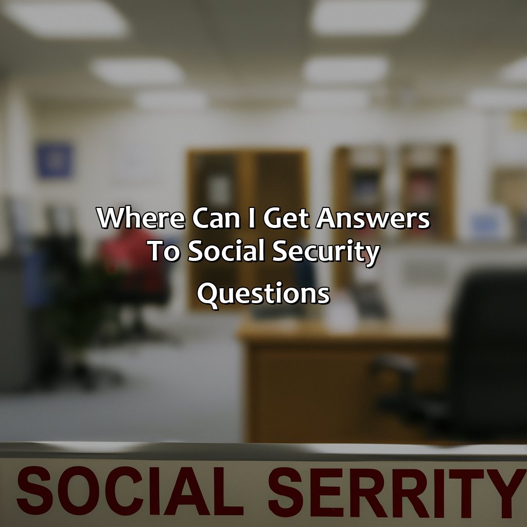 Where Can I Get Answers To Social Security Questions?