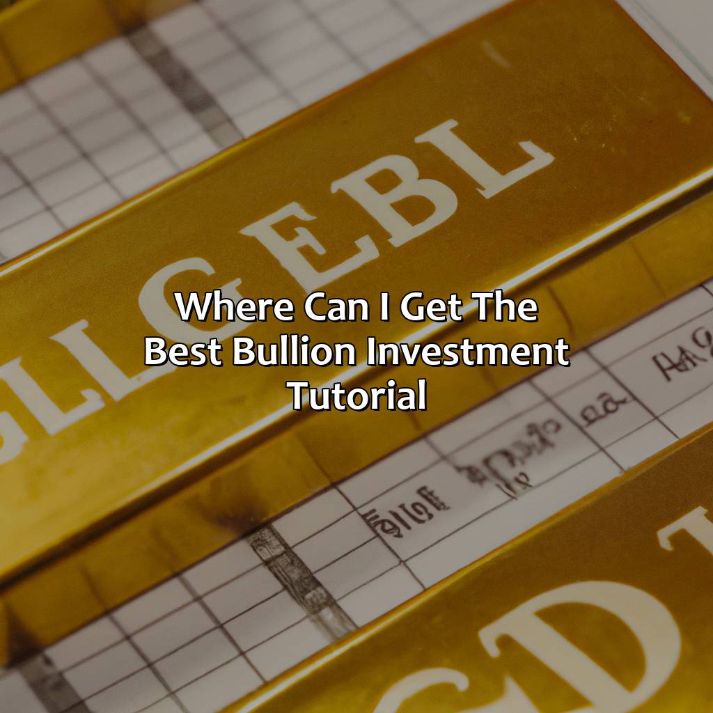 Where Can I Get The Best Bullion Investment Tutorial?