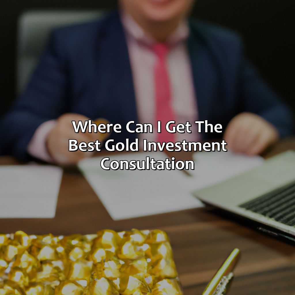 Where Can I Get The Best Gold Investment Consultation?