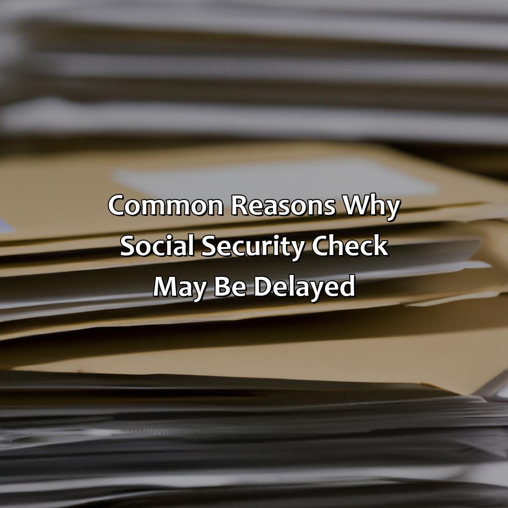 Common Reasons why Social Security Check may be Delayed-where is my social security check?, 