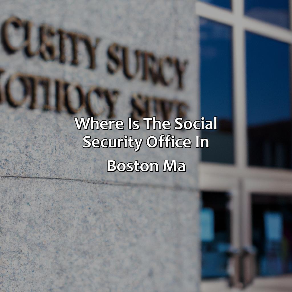 Where Is The Social Security Office In Boston Ma?