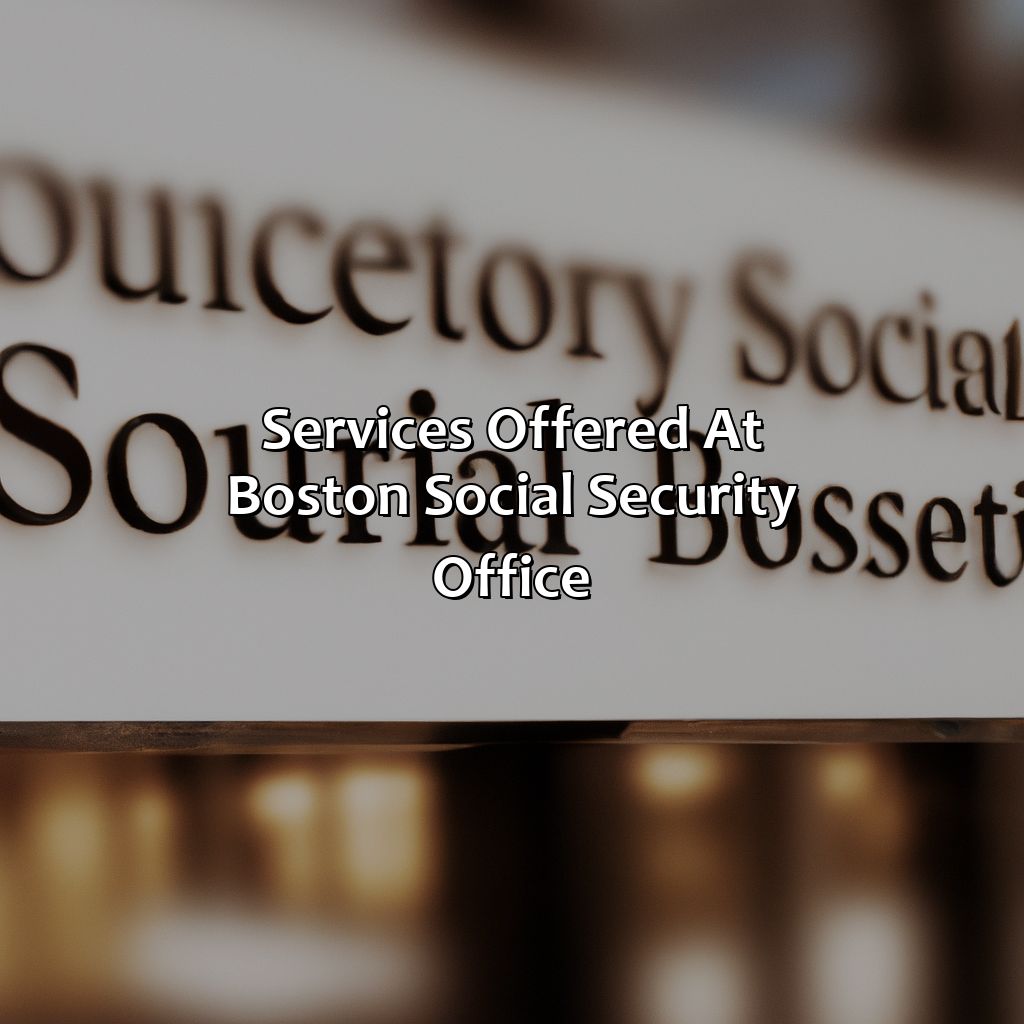 Services offered at Boston Social Security Office-where is the social security office in boston ma?, 