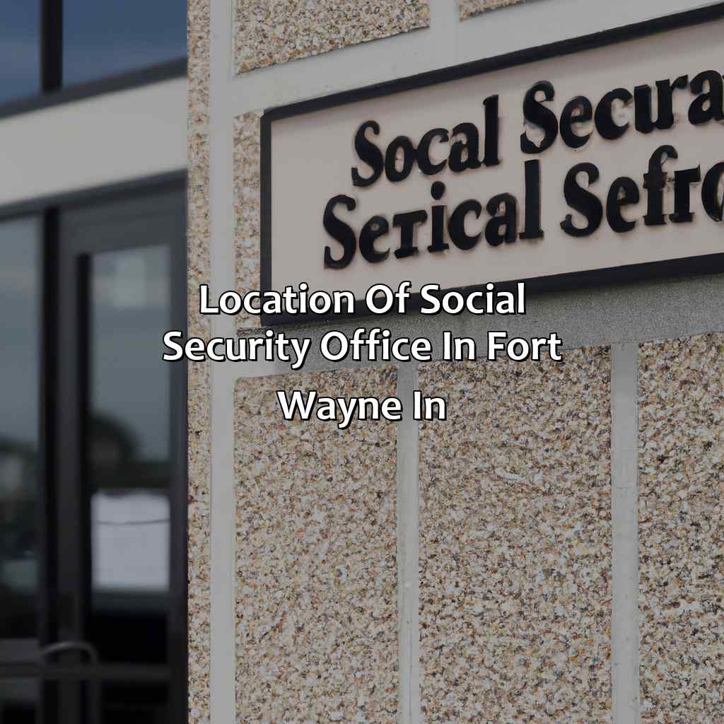 Location of Social Security Office in Fort Wayne, IN-where is the social security office in fort wayne in?, 