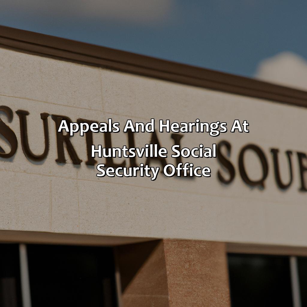 Appeals and Hearings at Huntsville Social Security Office-where is the social security office in huntsville al?, 