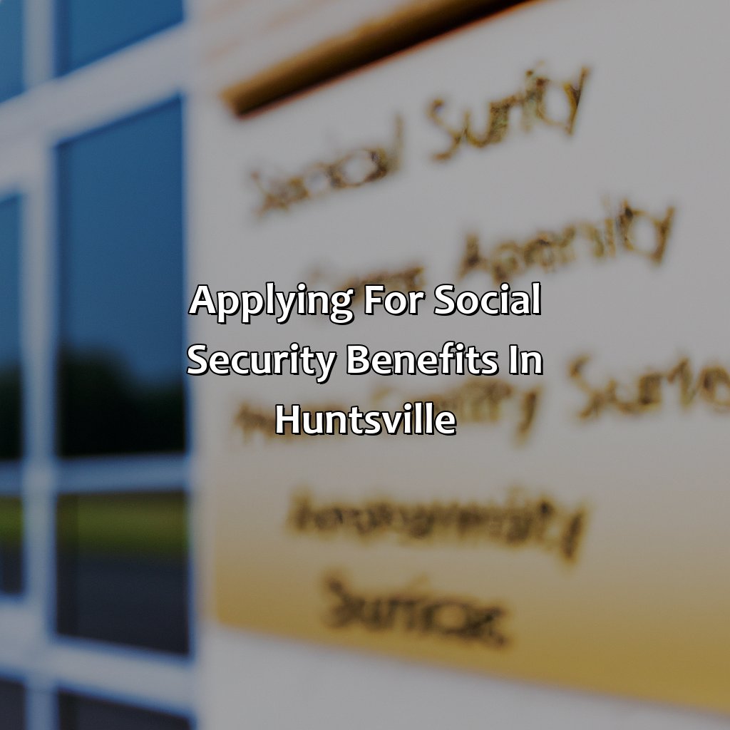 Applying for Social Security benefits in Huntsville-where is the social security office in huntsville al?, 