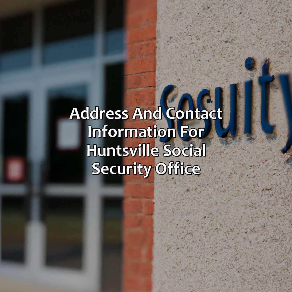 Address and Contact Information for Huntsville Social Security Office-where is the social security office in huntsville al?, 