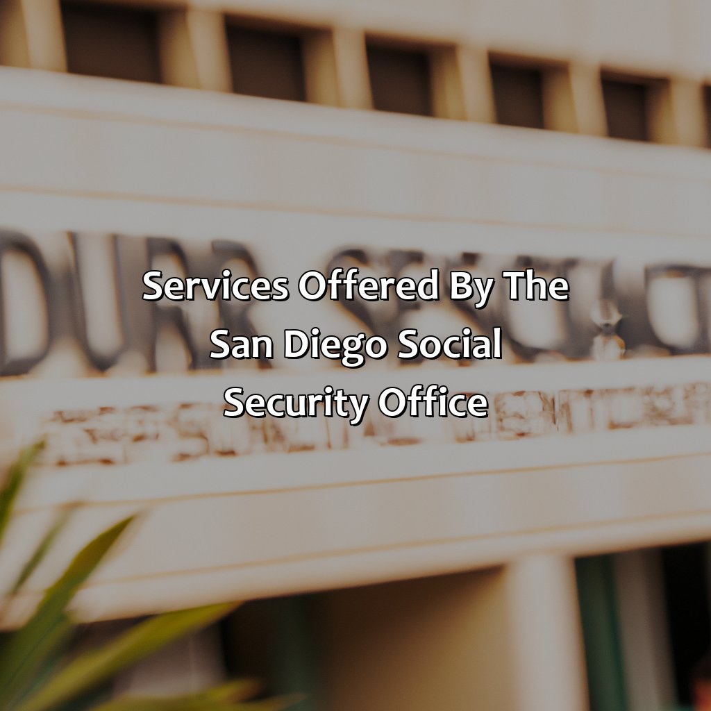 Services Offered by the San Diego Social Security Office-where is the social security office in san diego?, 