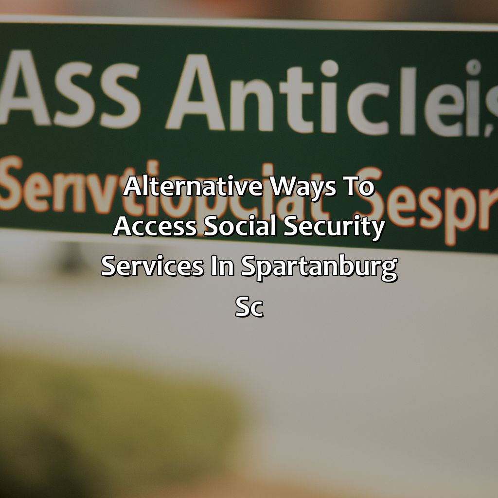 Alternative Ways to Access Social Security Services in Spartanburg, SC-where is the social security office in spartanburg sc?, 