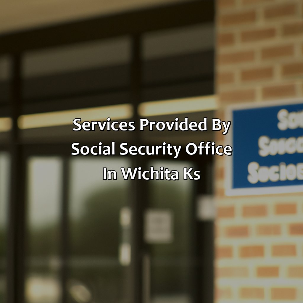 Services provided by Social Security Office in Wichita KS-where is the social security office in wichita ks?, 