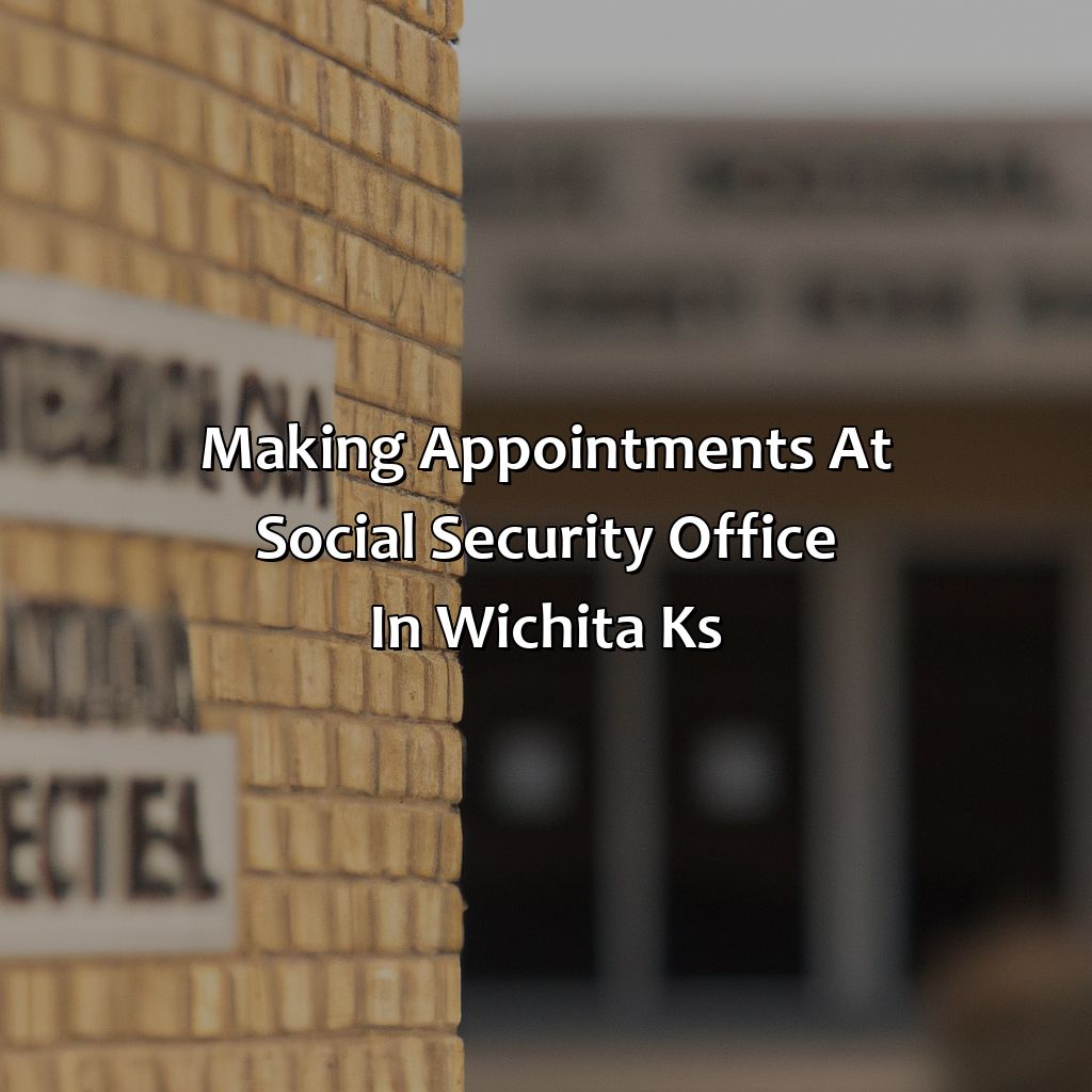 Making Appointments at Social Security Office in Wichita KS-where is the social security office in wichita ks?, 