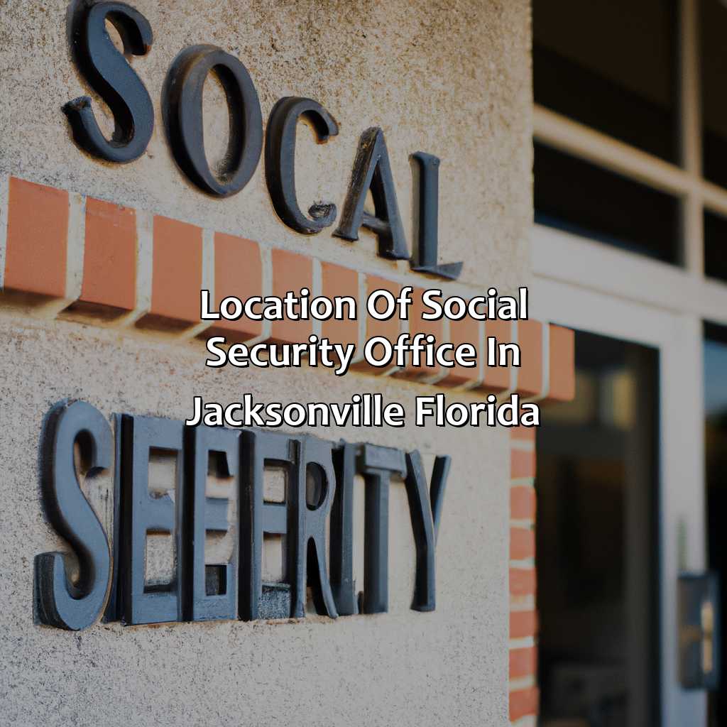 Location of Social Security Office in Jacksonville, Florida-where is the social security office located in jacksonville florida?, 