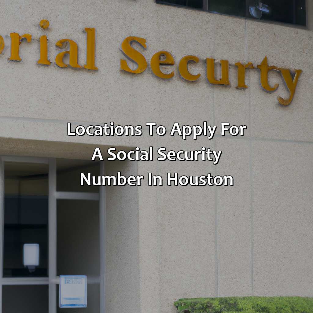 Locations to Apply for a Social Security Number in Houston-where to apply for social security number in houston?, 