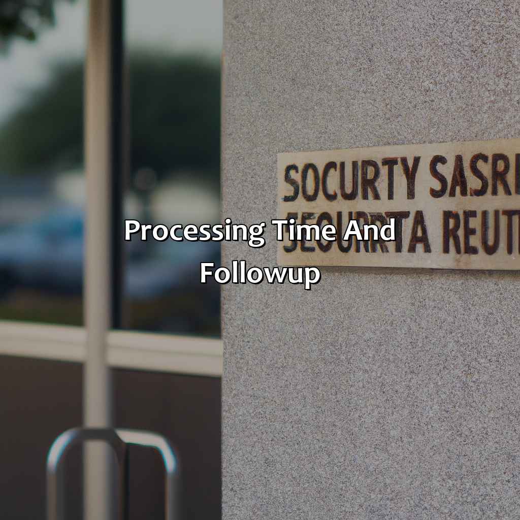 Processing Time and Follow-Up-where to apply for social security number in houston?, 