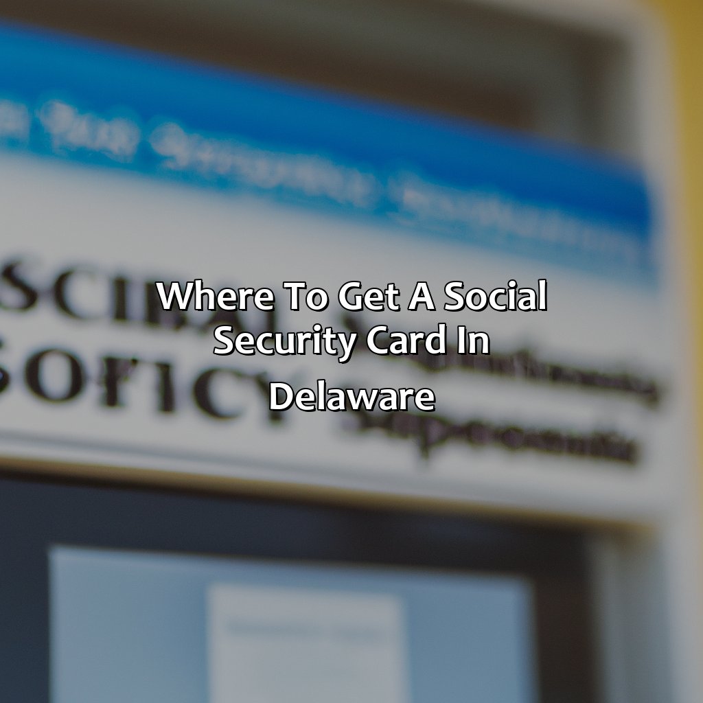 Where to Get a Social Security Card in Delaware-where to get a social security card in delaware?, 