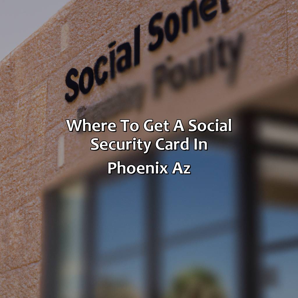 Where To Get A Social Security Card In Phoenix Az?