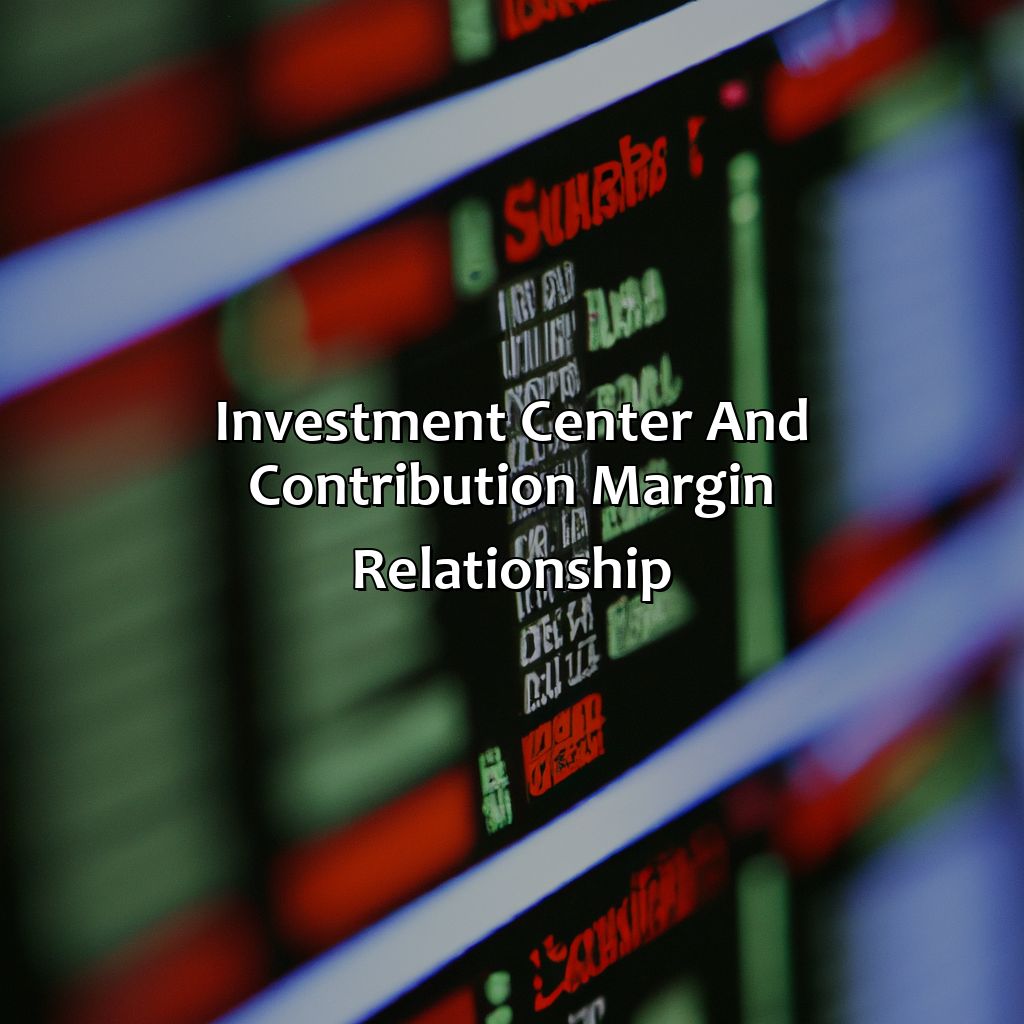 Investment Center and Contribution Margin Relationship-which answer can be defined as an investment center is contribution margin?, 