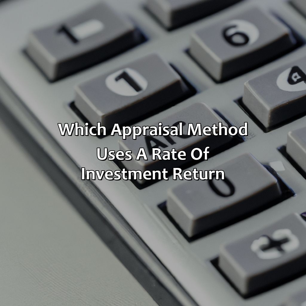 which appraisal method uses a rate of investment return?,
