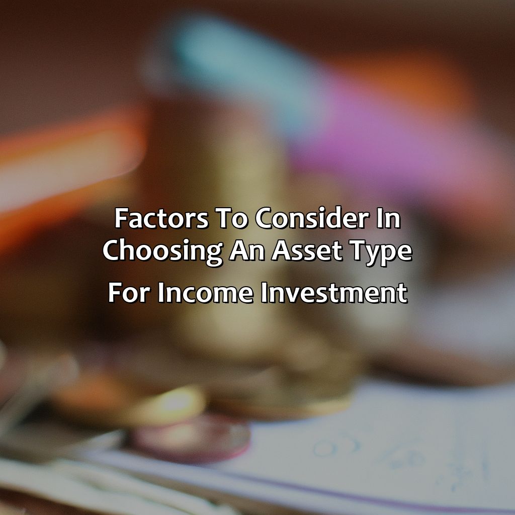 Factors to Consider in Choosing an Asset Type for Income Investment-which asset type would be most useful as part of an income investment strategy?, 
