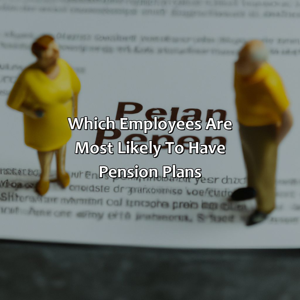 Which Employees Are Most Likely To Have Pension Plans?