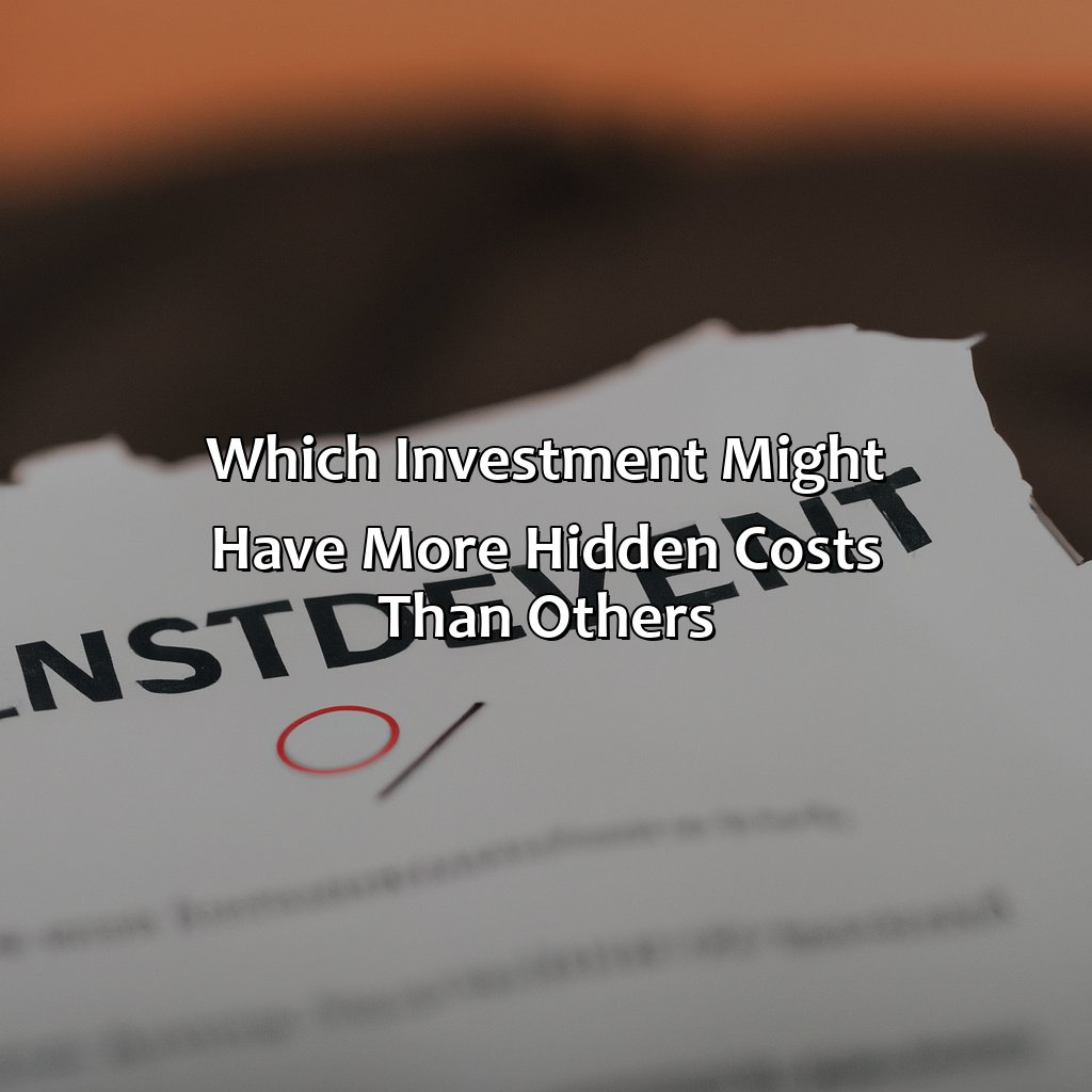 Which Investment Might Have More Hidden Costs Than Others?