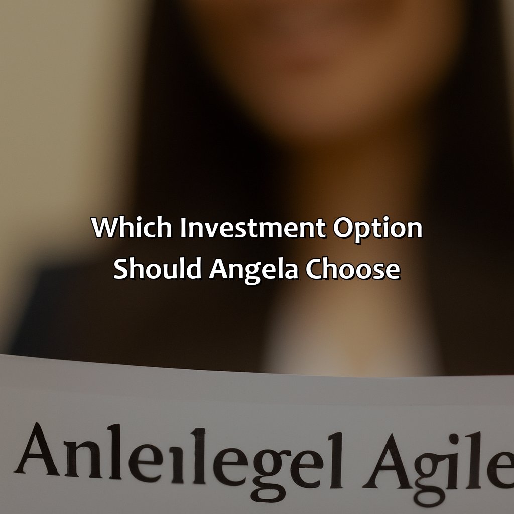 Which Investment Option Should Angela Choose?