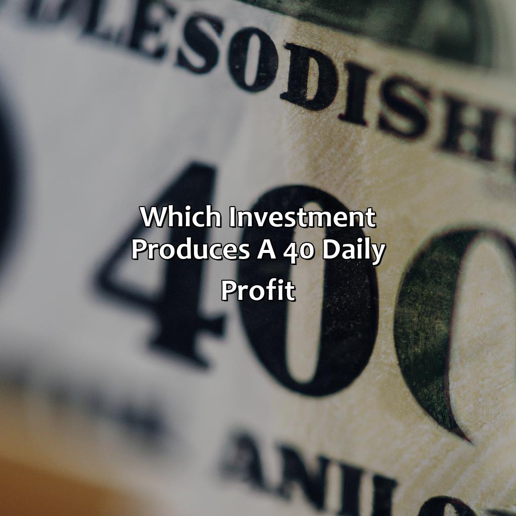 Which Investment Produces A $40 Daily Profit?