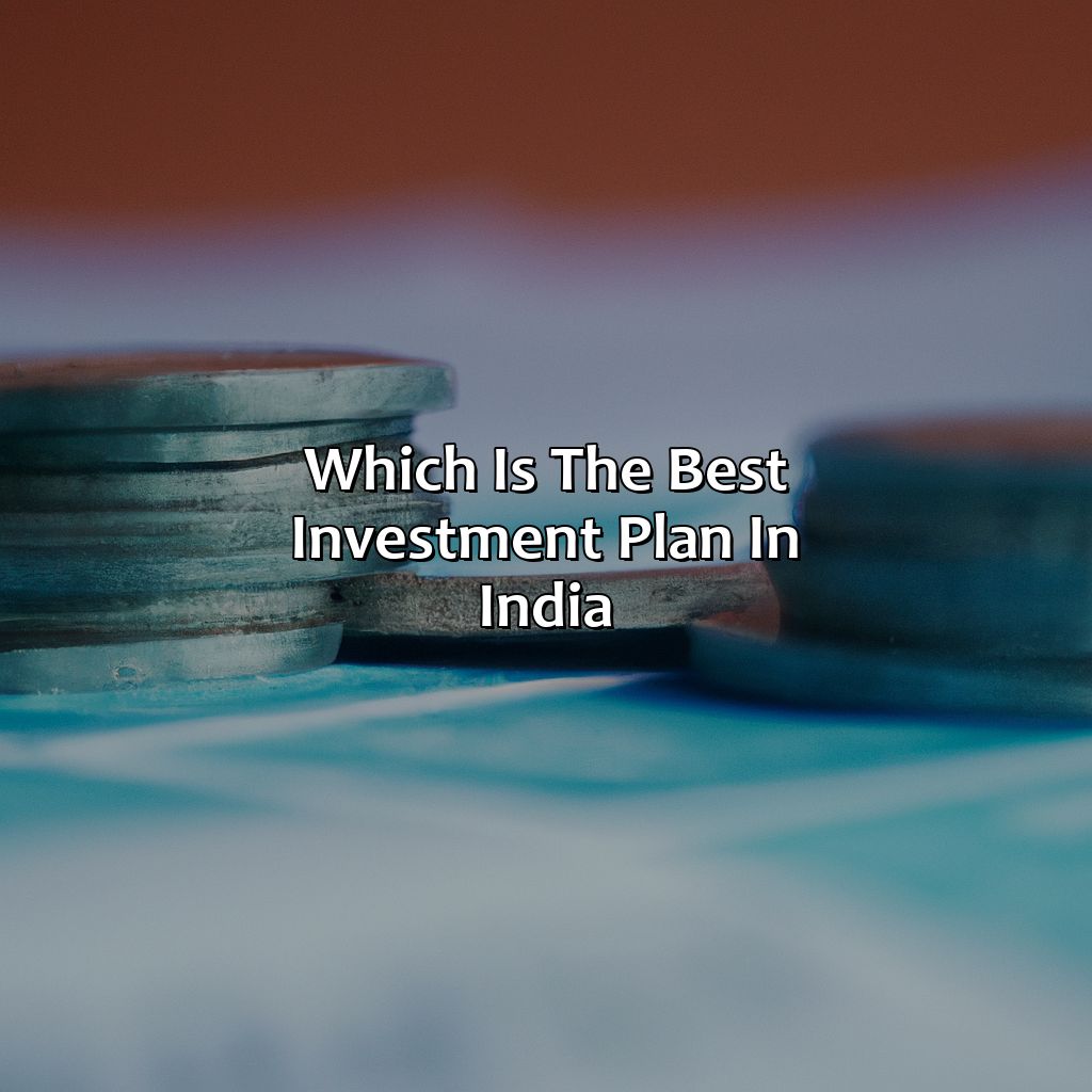 Which Is The Best Investment Plan In India?