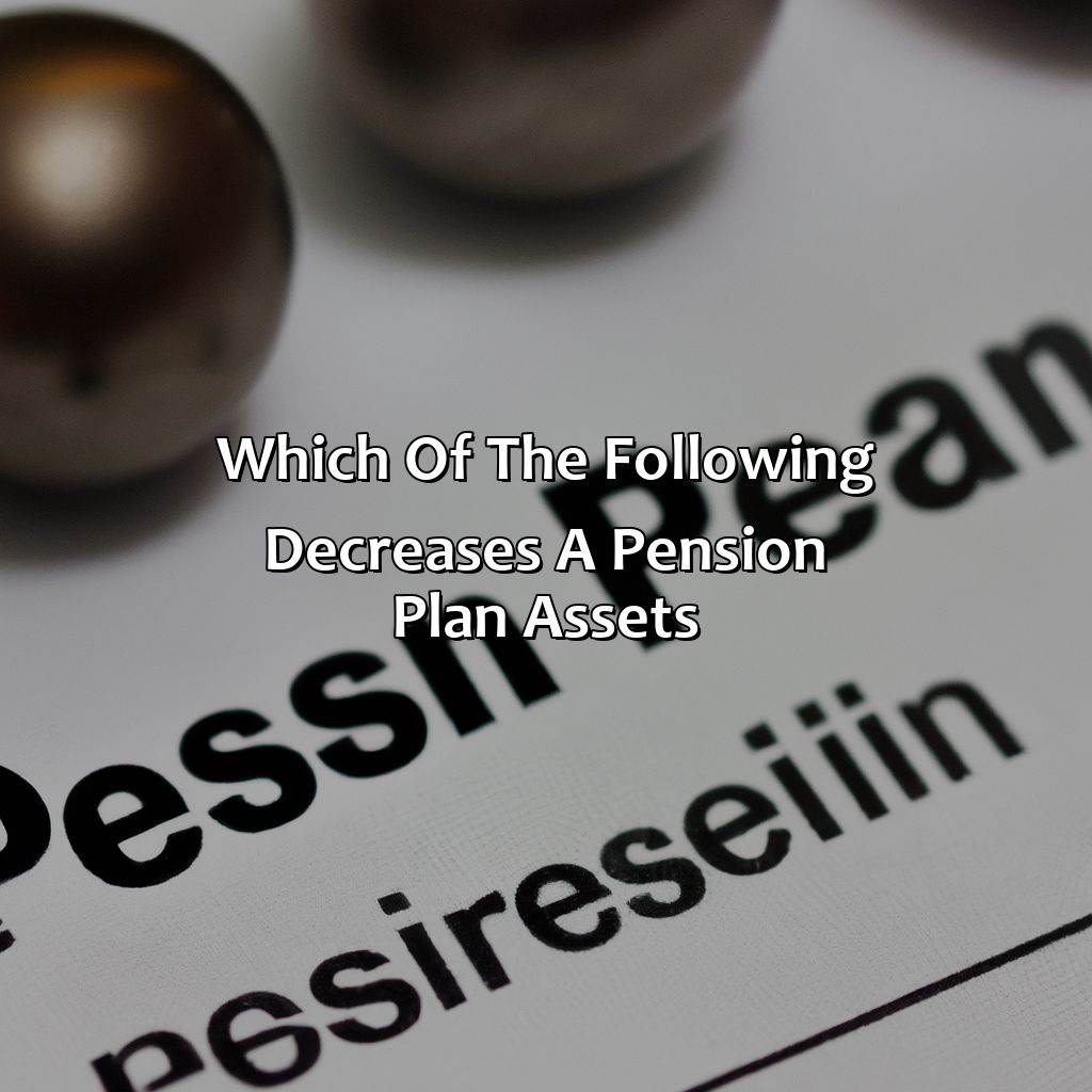Which Of The Following Decreases A Pension Plan Assets?