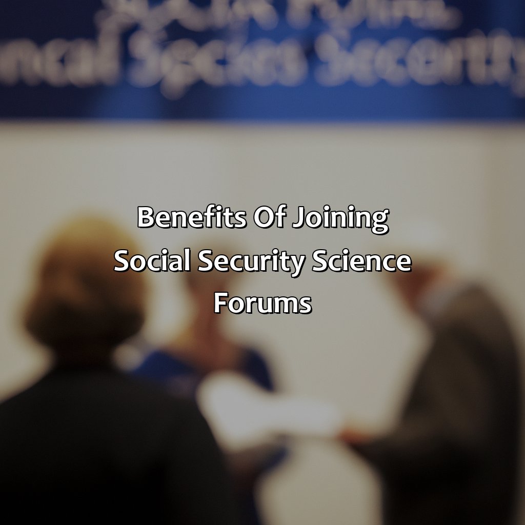 Benefits of Joining Social Security Science Forums-which of the following is true about social security science forums?, 