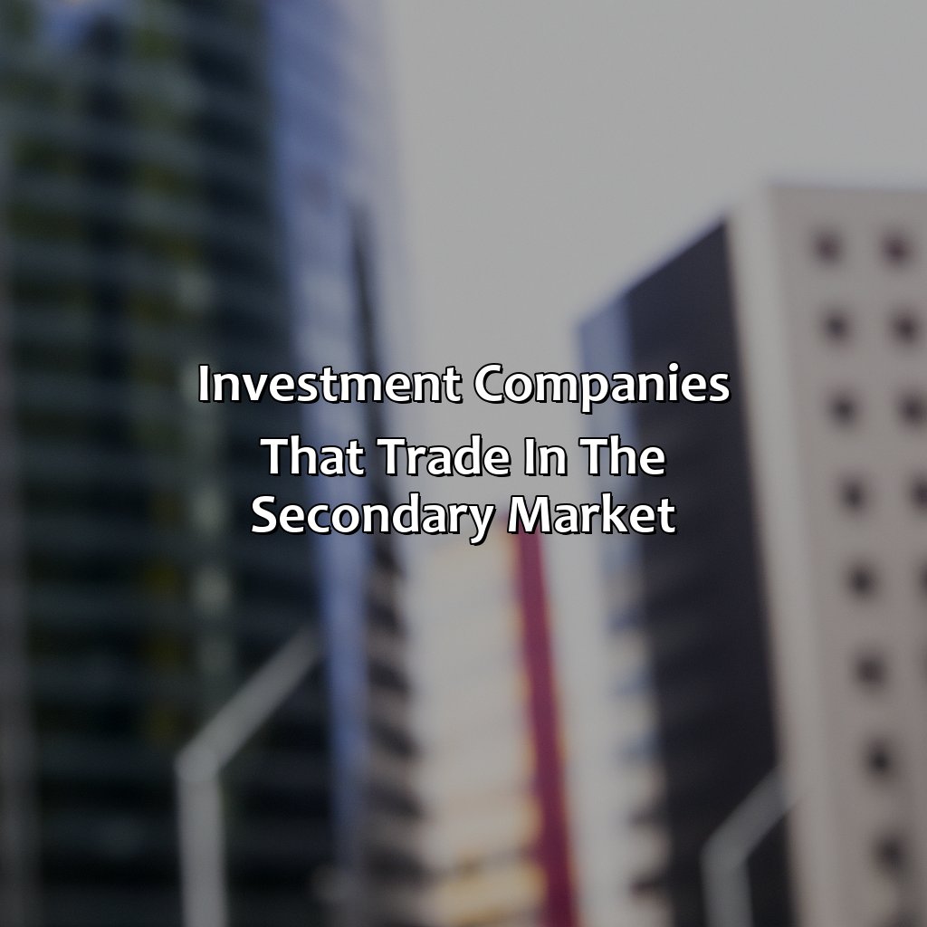 Investment companies that trade in the secondary market-which of these investment companies trade in the secondary market?, 