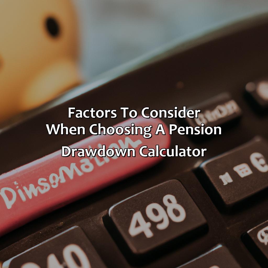 Factors to Consider When Choosing a Pension Drawdown Calculator-which pension drawdown calculator?, 