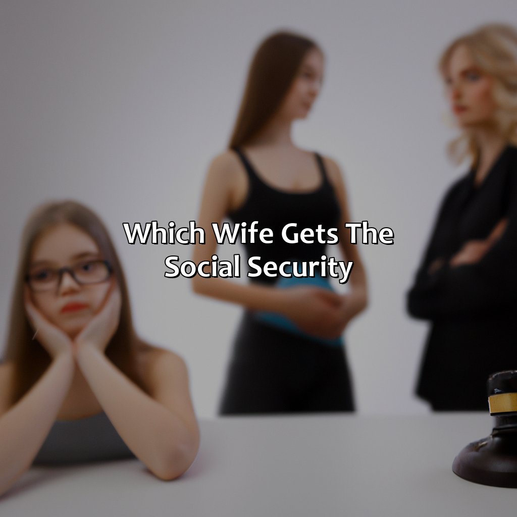 Which Wife Gets The Social Security?