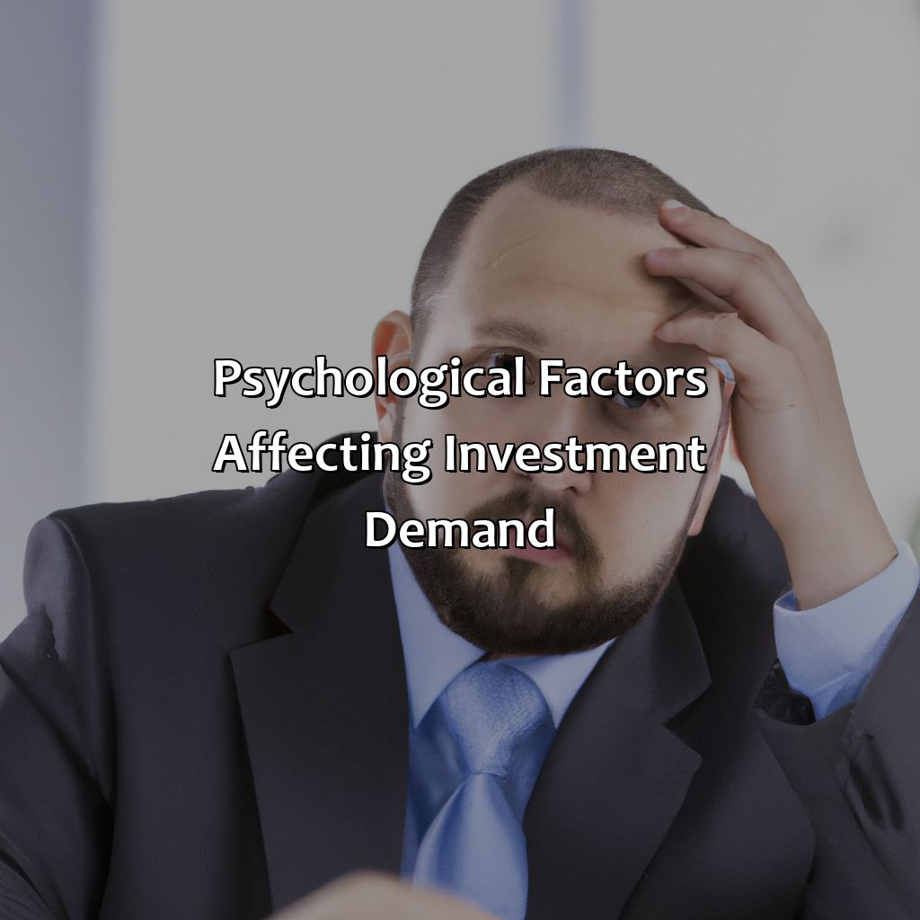 Psychological factors affecting investment demand-which would decrease investment demand?, 