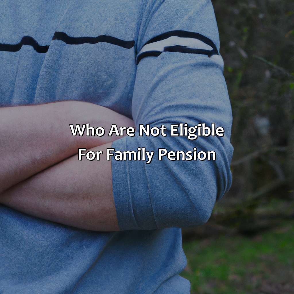 Who Are Not Eligible For Family Pension?