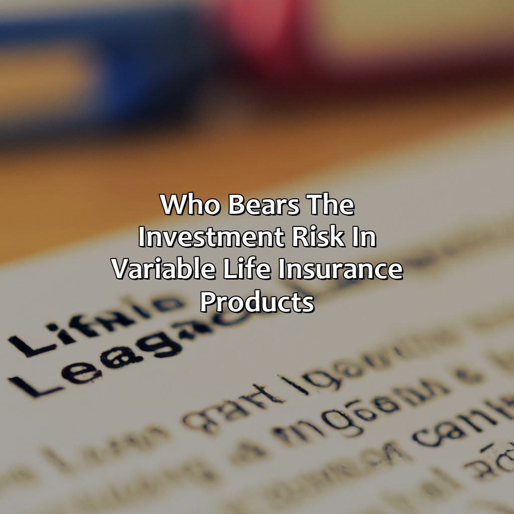 Who Bears The Investment Risk In Variable Life Insurance Products?