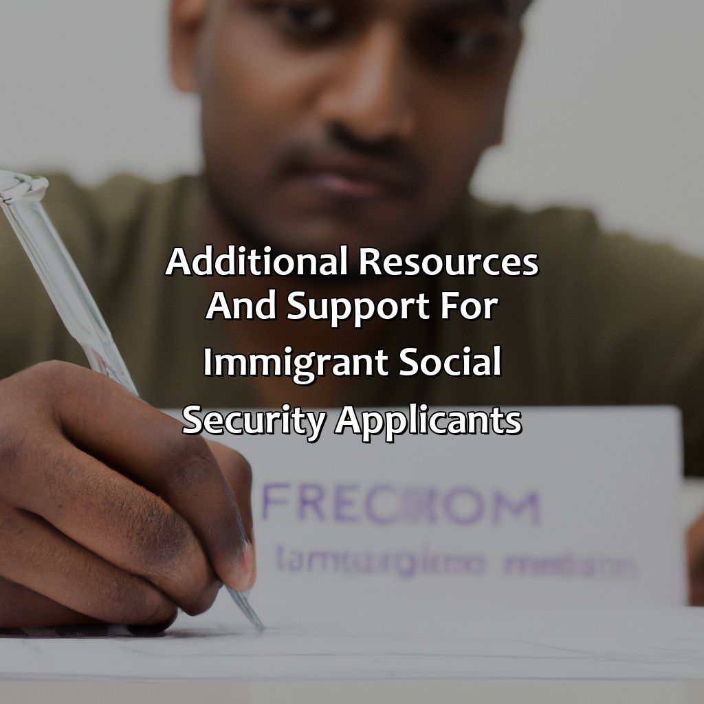 Additional resources and support for immigrant Social Security applicants-who can collect social security as an immigrant?, 