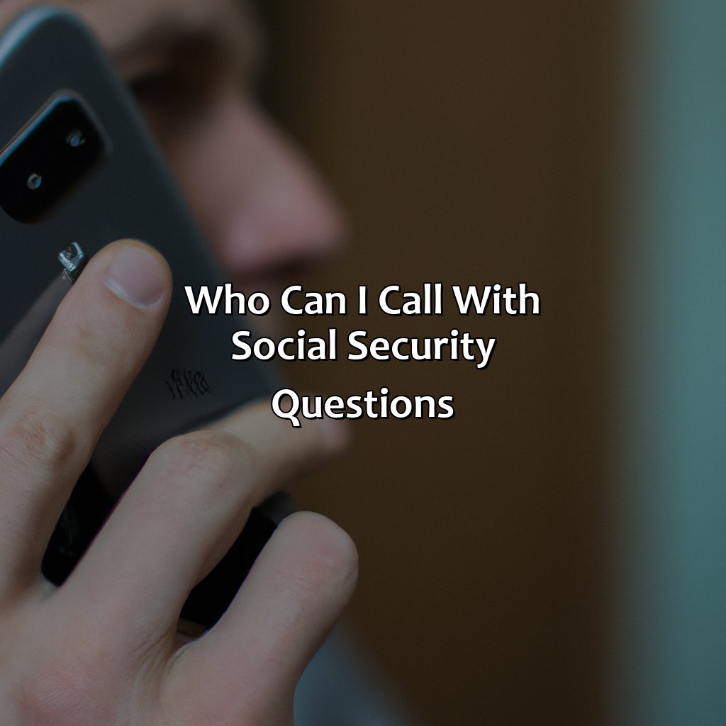 Who Can I Call With Social Security Questions?