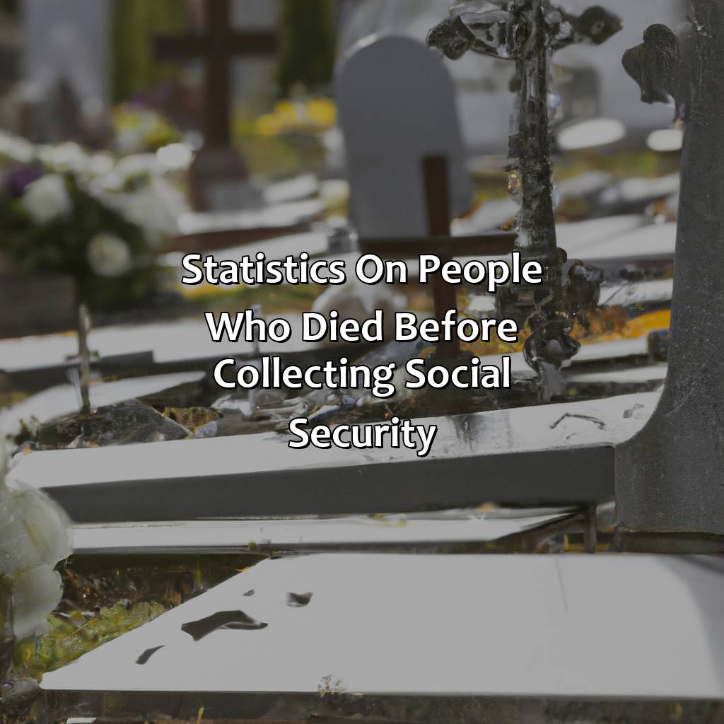 Statistics on People Who Died Before Collecting Social Security-who died before they collected social security?, 