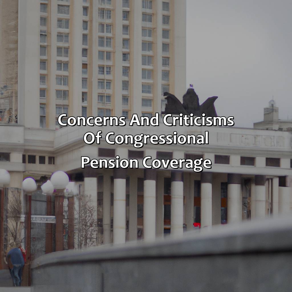 Concerns and Criticisms of Congressional Pension Coverage-who insures congress pension?, 