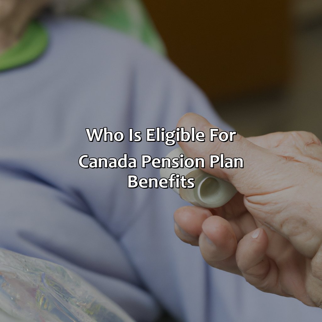 Who Is Eligible For Canada Pension Plan Benefits?