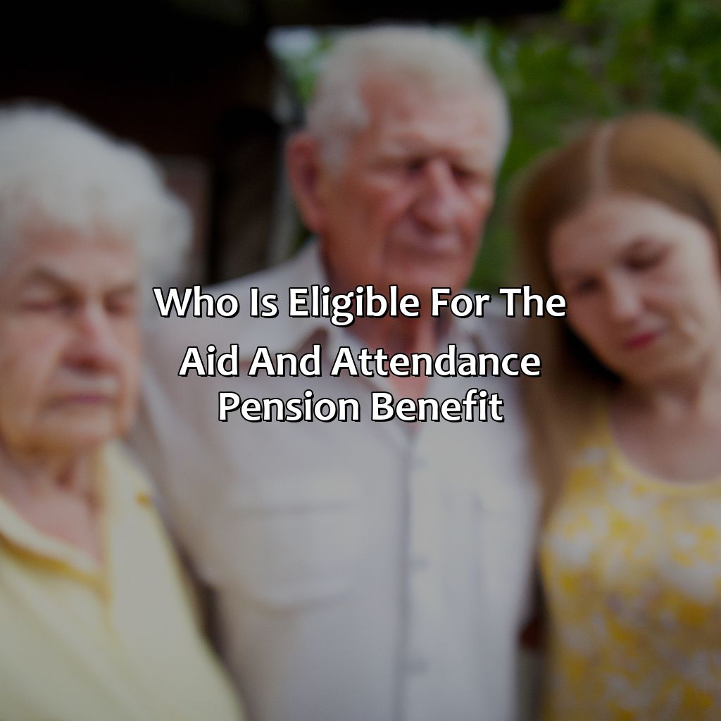 Who Is Eligible For The Aid And Attendance Pension Benefit?