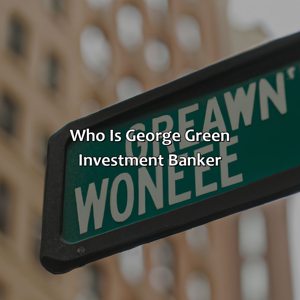 Who Is George Green Investment Banker?