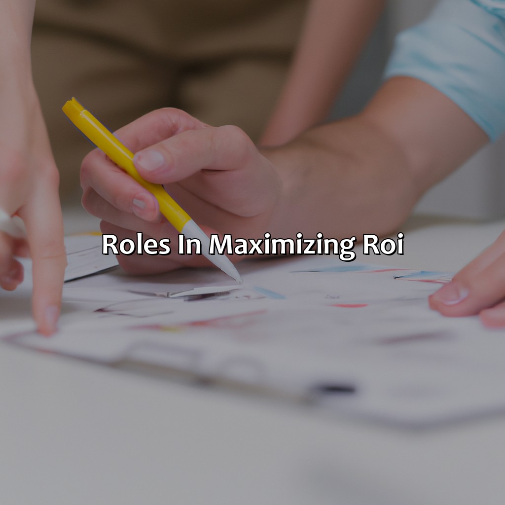 Roles in Maximizing ROI-who is responsible for maximizing the return on investment (roi)?, 