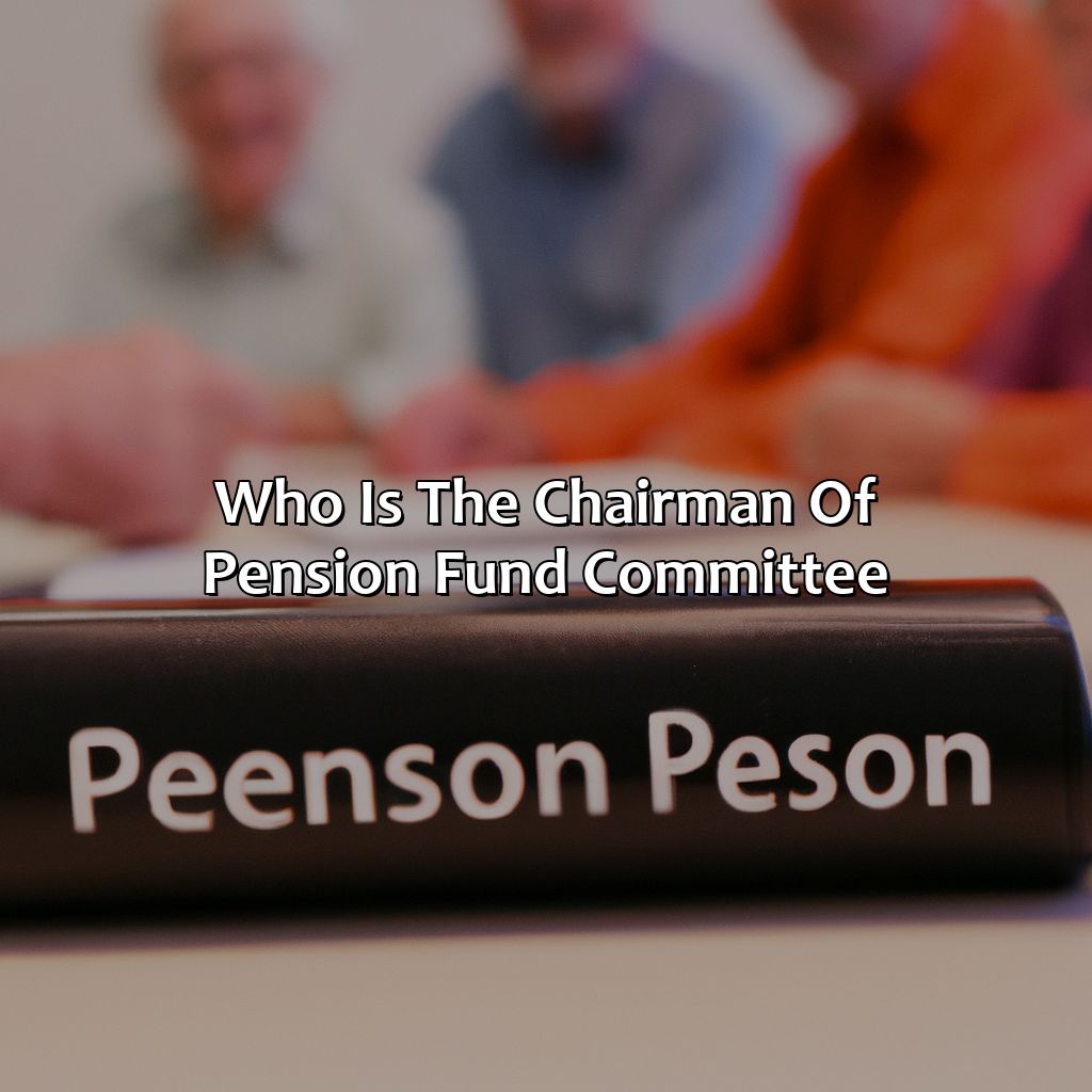 Who Is The Chairman Of Pension Fund Committee?