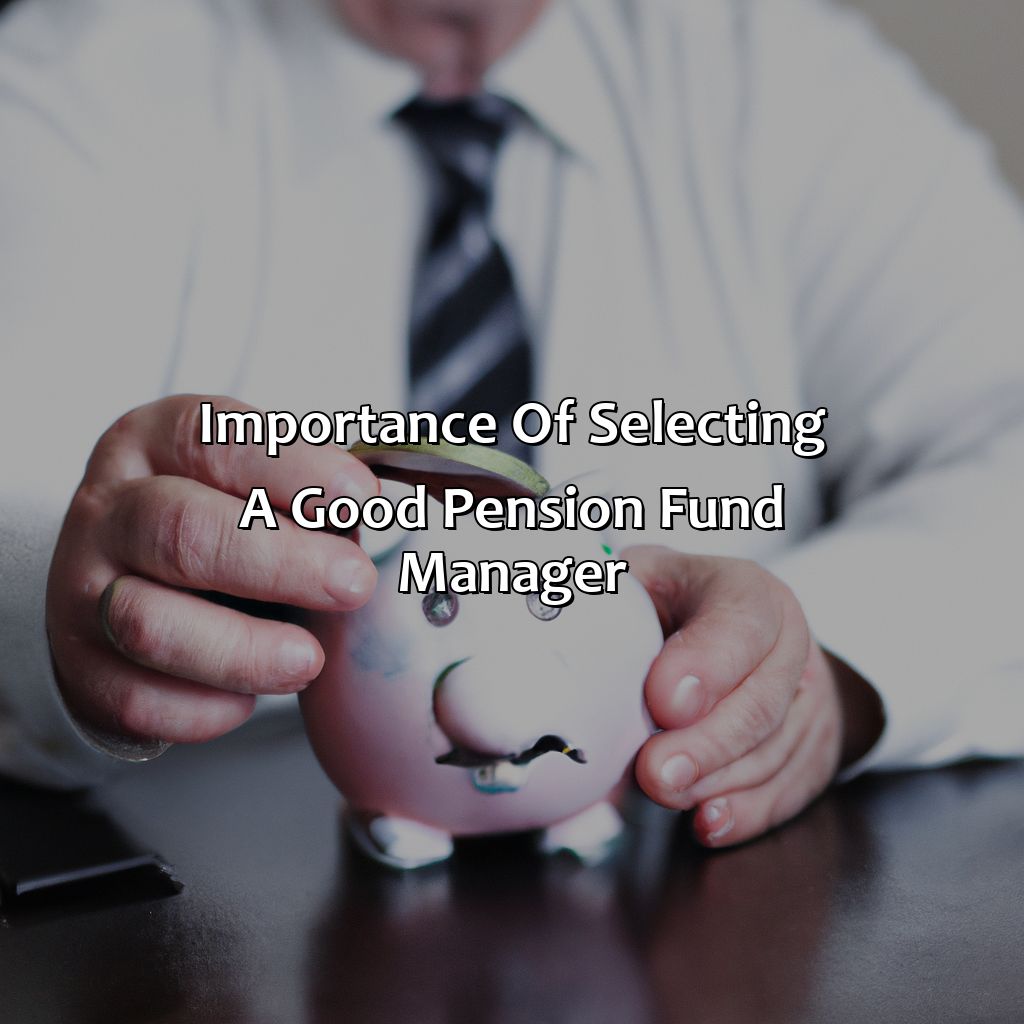 Importance of selecting a good pension fund manager-who manages pension funds?, 